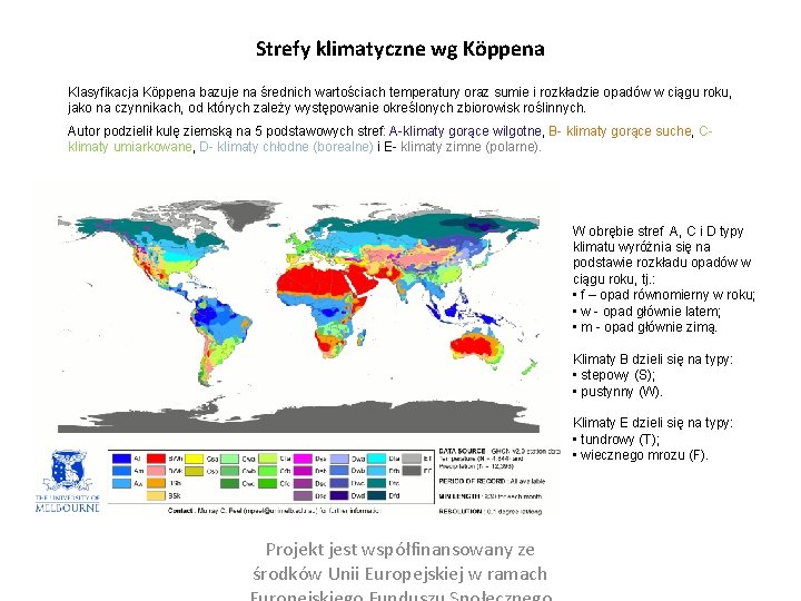Strefy klimatyczne wg Köppena Klasyfikacja Köppena bazuje na średnich wartościach temperatury oraz sumie i