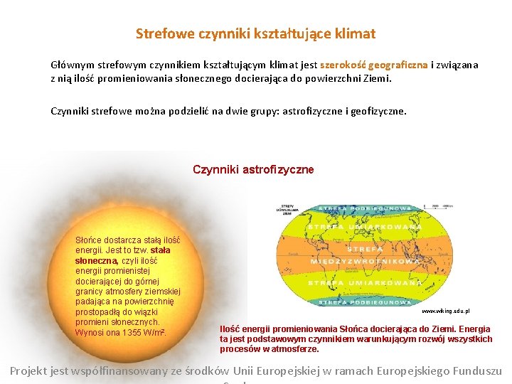 Strefowe czynniki kształtujące klimat Głównym strefowym czynnikiem kształtującym klimat jest szerokość geograficzna i związana
