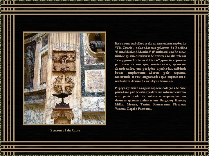 Entre seus trabalhos estão as quatorze estações da “Via Crucis”, colocadas nas pilastras da