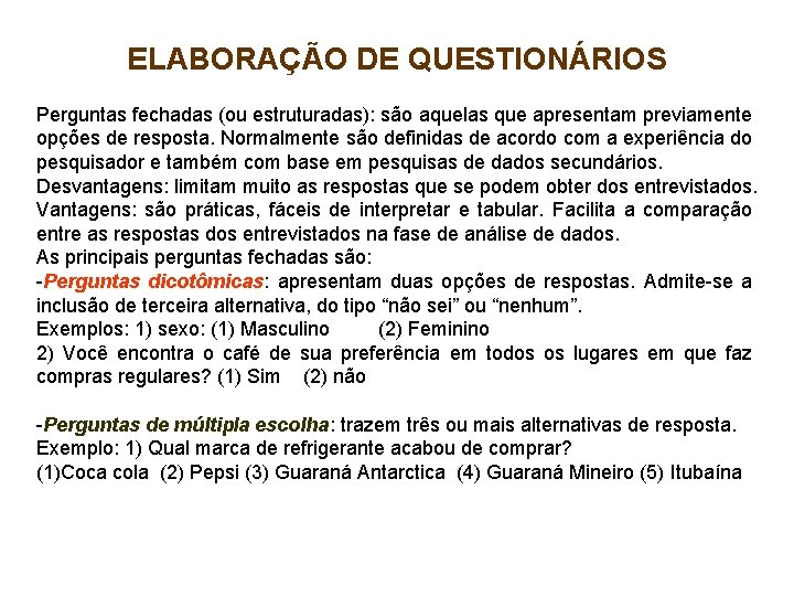 ELABORAÇÃO DE QUESTIONÁRIOS Perguntas fechadas (ou estruturadas): são aquelas que apresentam previamente opções de