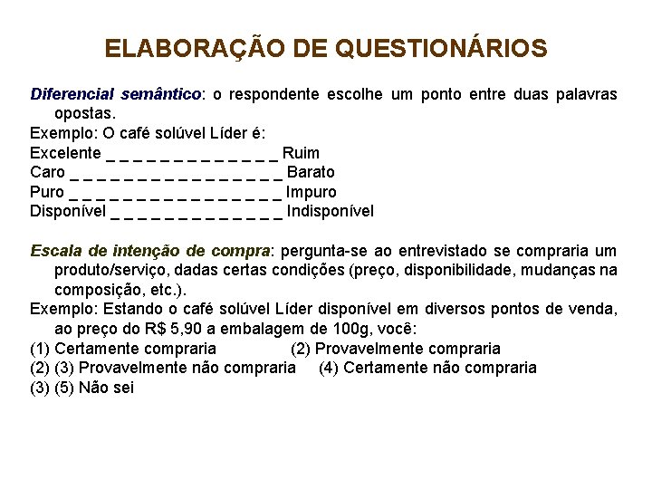 ELABORAÇÃO DE QUESTIONÁRIOS Diferencial semântico: o respondente escolhe um ponto entre duas palavras opostas.