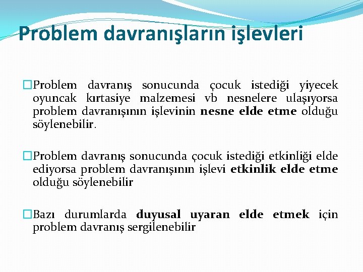 Problem davranışların işlevleri �Problem davranış sonucunda çocuk istediği yiyecek oyuncak kırtasiye malzemesi vb nesnelere