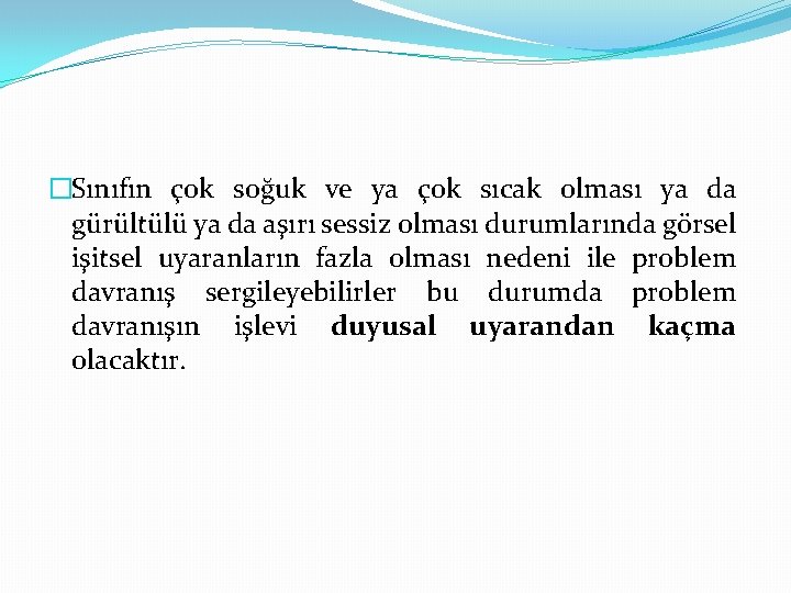 �Sınıfın çok soğuk ve ya çok sıcak olması ya da gürültülü ya da aşırı