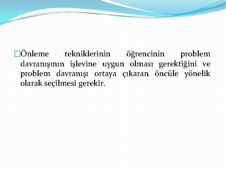 �Önleme tekniklerinin öğrencinin problem davranışının işlevine uygun olması gerektiğini ve problem davranışı ortaya çıkaran