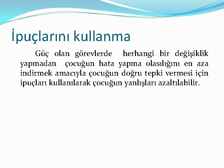 İpuçlarını kullanma Güç olan görevlerde herhangi bir değişiklik yapmadan çocuğun hata yapma olasılığını en