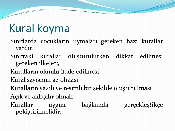 Kural koyma Sınıflarda çocukların uymaları gereken bazı kurallar vardır. Sınıftaki kurallar oluşturulurken dikkat edilmesi