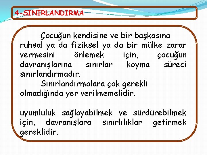 4 -SINIRLANDIRMA Çocuğun kendisine ve bir başkasına ruhsal ya da fiziksel ya da bir