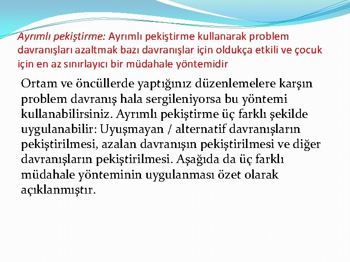 Ayrımlı pekiştirme: Ayrımlı pekiştirme kullanarak problem davranışları azaltmak bazı davranışlar için oldukça etkili ve