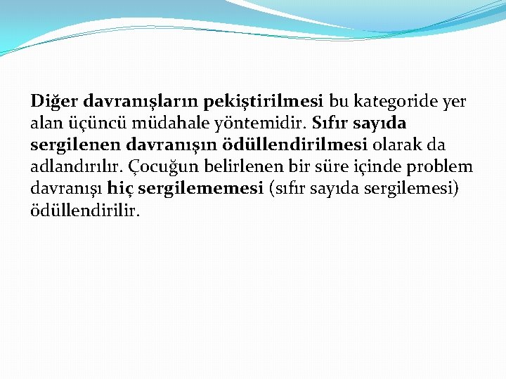 Diğer davranışların pekiştirilmesi bu kategoride yer alan üçüncü müdahale yöntemidir. Sıfır sayıda sergilenen davranışın