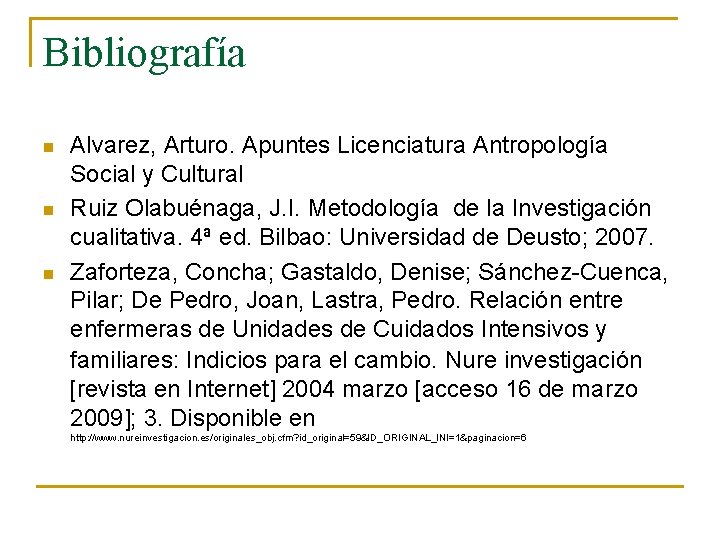 Bibliografía n n n Alvarez, Arturo. Apuntes Licenciatura Antropología Social y Cultural Ruiz Olabuénaga,