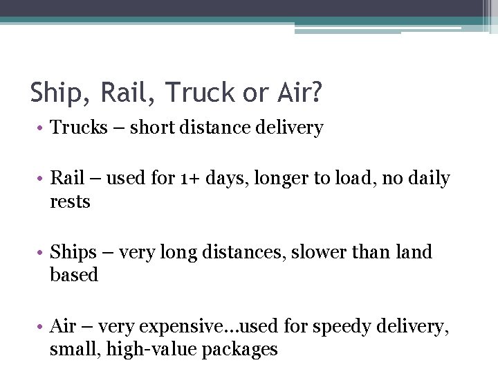 Ship, Rail, Truck or Air? • Trucks – short distance delivery • Rail –