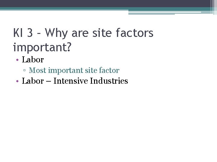 KI 3 – Why are site factors important? • Labor ▫ Most important site