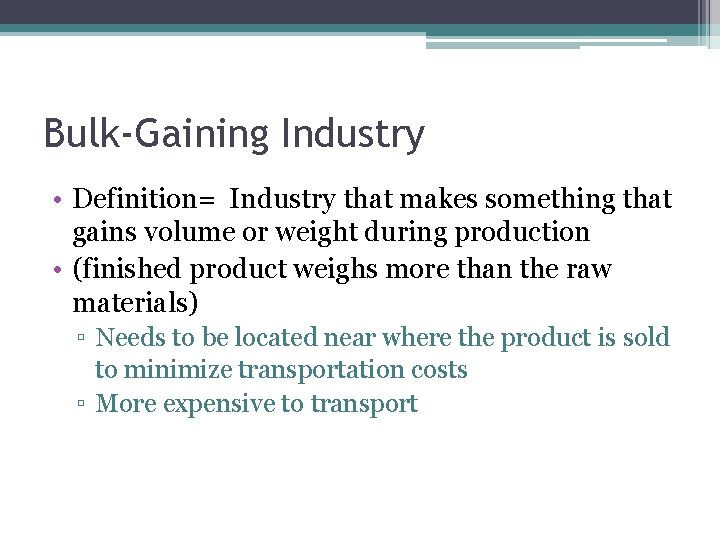Bulk-Gaining Industry • Definition= Industry that makes something that gains volume or weight during
