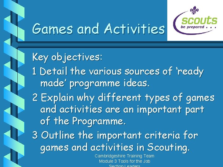 Games and Activities Key objectives: 1 Detail the various sources of ‘ready made’ programme