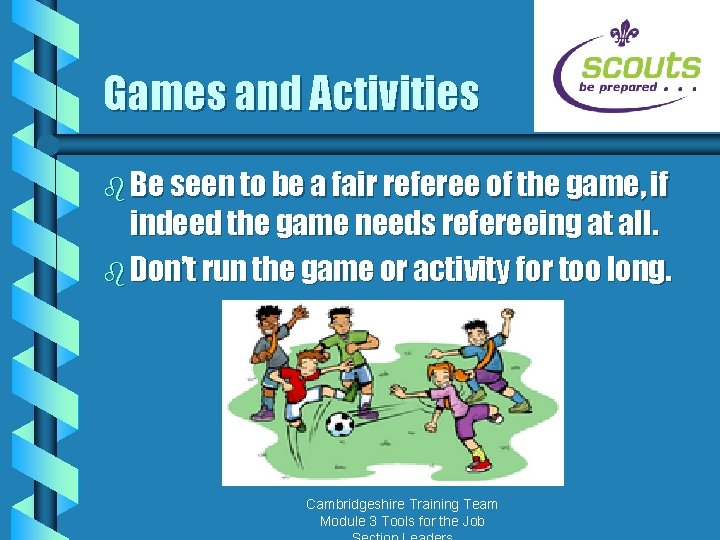 Games and Activities b Be seen to be a fair referee of the game,