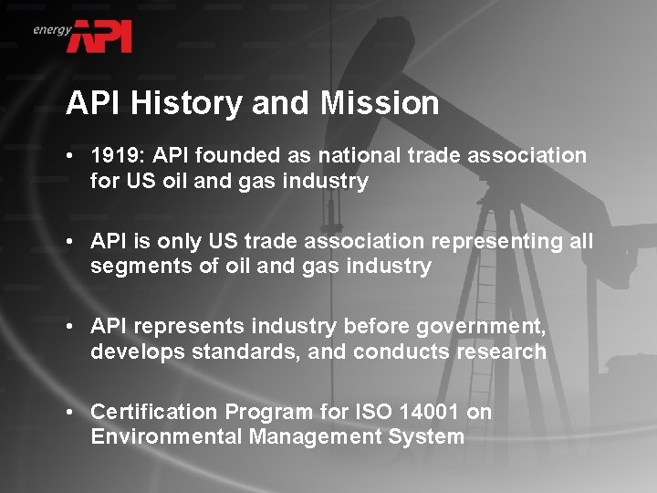 API History and Mission • 1919: API founded as national trade association for US