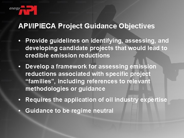 API/IPIECA Project Guidance Objectives • Provide guidelines on identifying, assessing, and developing candidate projects