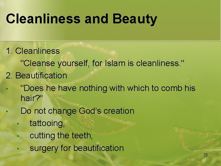 Cleanliness and Beauty 1. Cleanliness "Cleanse yourself, for Islam is cleanliness. " 2. Beautification