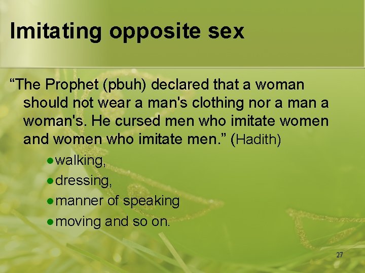 Imitating opposite sex “The Prophet (pbuh) declared that a woman should not wear a