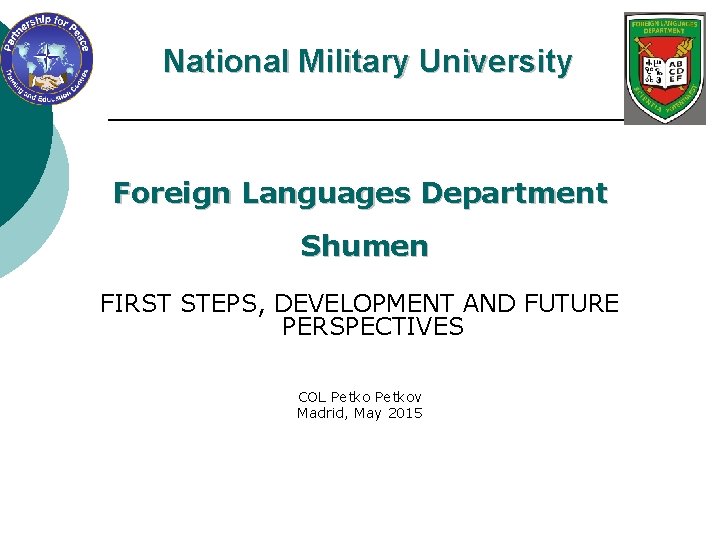 National Military University Foreign Languages Department Shumen FIRST STEPS, DEVELOPMENT AND FUTURE PERSPECTIVES COL