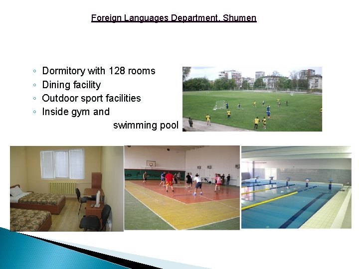 Foreign Languages Department, Shumen ◦ ◦ Dormitory with 128 rooms Dining facility Outdoor sport