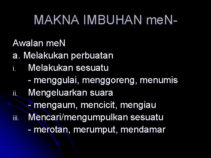 MAKNA IMBUHAN me. NAwalan me. N a. Melakukan perbuatan i. Melakukan sesuatu - menggulai,