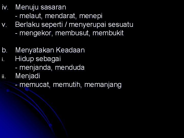 iv. Menuju sasaran - melaut, mendarat, menepi v. Berlaku seperti / menyerupai sesuatu -