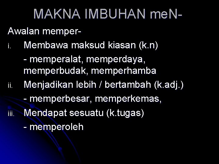 MAKNA IMBUHAN me. NAwalan memperi. Membawa maksud kiasan (k. n) - memperalat, memperdaya, memperbudak,