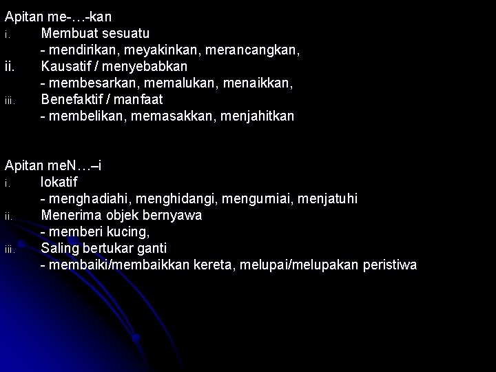 Apitan me-…-kan i. Membuat sesuatu - mendirikan, meyakinkan, merancangkan, ii. Kausatif / menyebabkan -