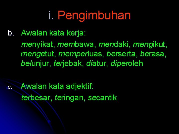 i. Pengimbuhan b. Awalan kata kerja: menyikat, membawa, mendaki, mengikut, mengetut, memperluas, berserta, berasa,