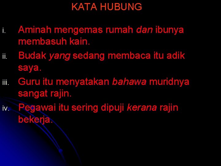 KATA HUBUNG i. iii. iv. Aminah mengemas rumah dan ibunya membasuh kain. Budak yang