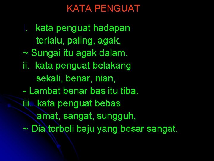 KATA PENGUAT i. kata penguat hadapan terlalu, paling, agak, ~ Sungai itu agak dalam.