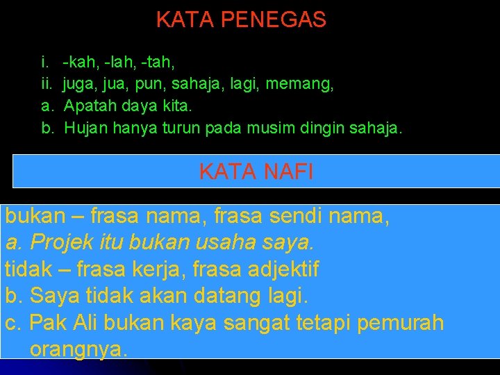 KATA PENEGAS i. ii. a. b. -kah, -lah, -tah, juga, jua, pun, sahaja, lagi,