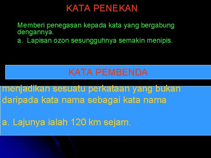 KATA PENEKAN Memberi penegasan kepada kata yang bergabung dengannya. a. Lapisan ozon sesungguhnya semakin