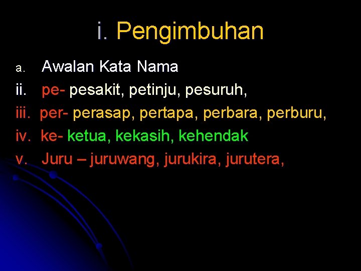 i. Pengimbuhan a. ii. iv. v. Awalan Kata Nama pe- pesakit, petinju, pesuruh, per-