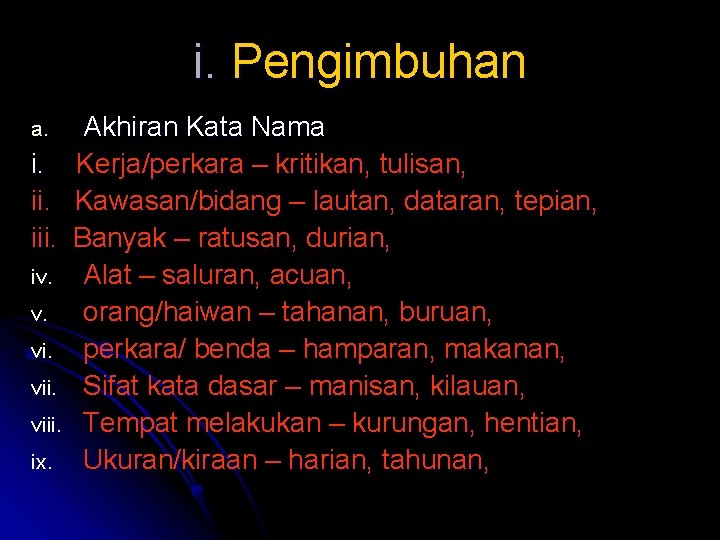 i. Pengimbuhan a. i. iii. iv. v. viii. ix. Akhiran Kata Nama Kerja/perkara –