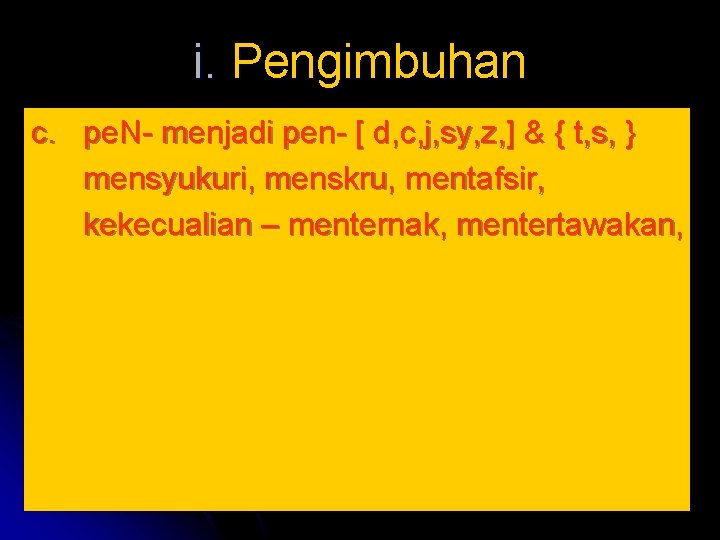 i. Pengimbuhan c. pe. N- menjadi pen- [ d, c, j, sy, z, ]