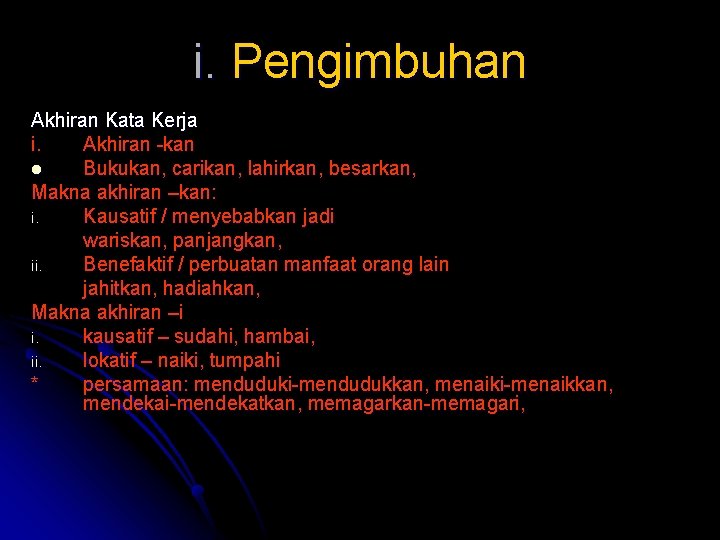 i. Pengimbuhan Akhiran Kata Kerja i. Akhiran -kan l Bukukan, carikan, lahirkan, besarkan, Makna