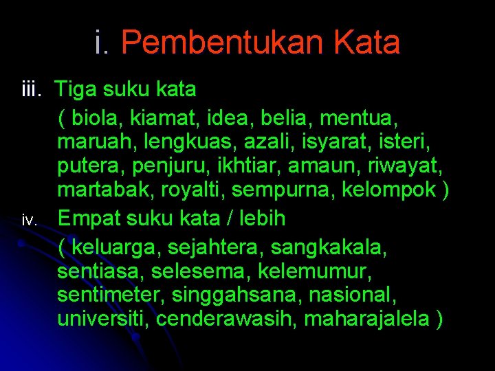 i. Pembentukan Kata iii. Tiga suku kata ( biola, kiamat, idea, belia, mentua, maruah,