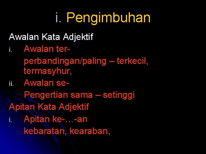 i. Pengimbuhan Awalan Kata Adjektif i. Awalan terperbandingan/paling – terkecil, termasyhur, ii. Awalan se.