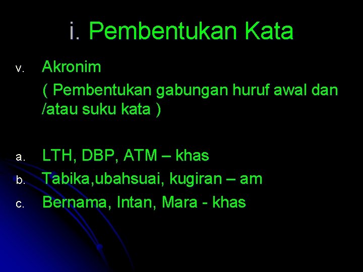 i. Pembentukan Kata v. Akronim ( Pembentukan gabungan huruf awal dan /atau suku kata