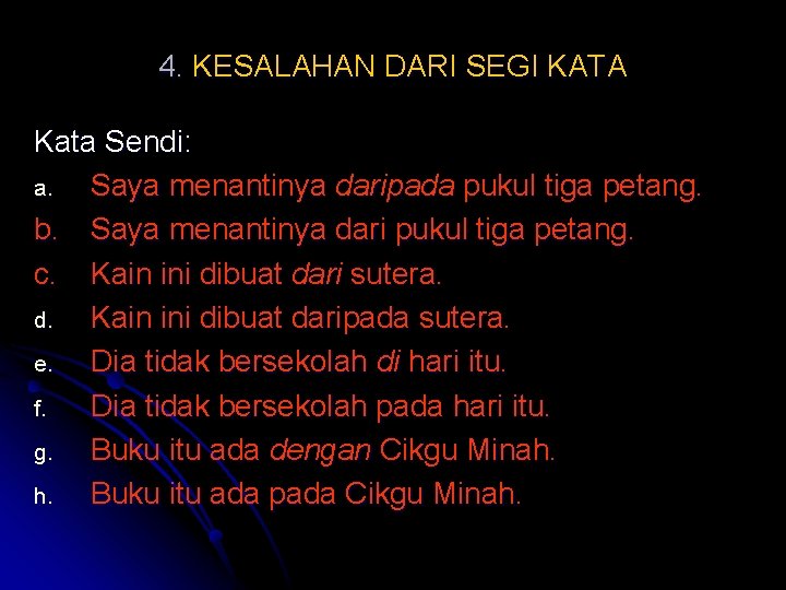 4. KESALAHAN DARI SEGI KATA Kata Sendi: a. Saya menantinya daripada pukul tiga petang.