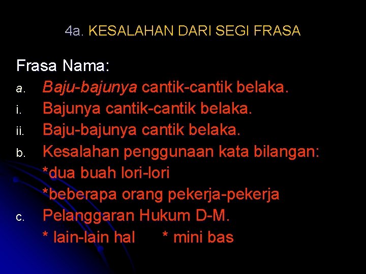 4 a. KESALAHAN DARI SEGI FRASA Frasa Nama: a. Baju-bajunya cantik-cantik belaka. i. Bajunya