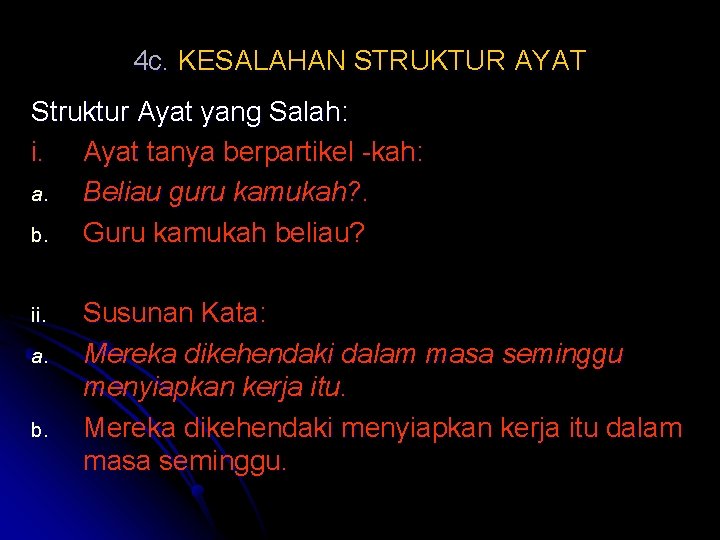 4 c. KESALAHAN STRUKTUR AYAT Struktur Ayat yang Salah: i. Ayat tanya berpartikel -kah: