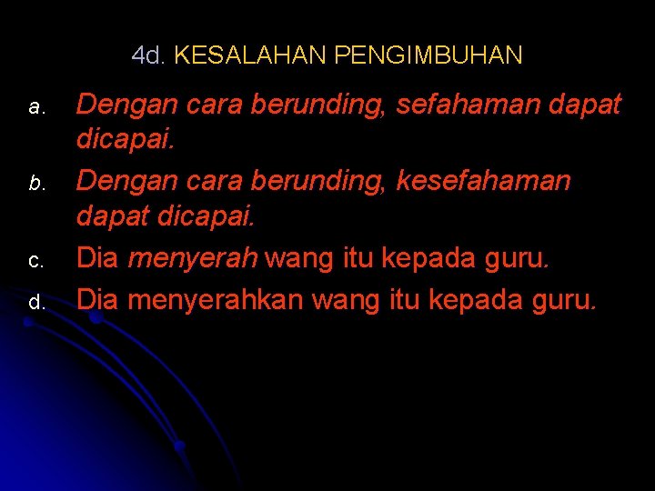 4 d. KESALAHAN PENGIMBUHAN a. b. c. d. Dengan cara berunding, sefahaman dapat dicapai.