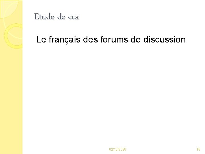 Etude de cas Le français des forums de discussion 02/12/2020 15 