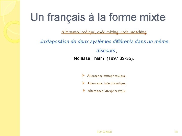 Un français à la forme mixte Alternance codique, code mixing, code switching Juxtaposition de