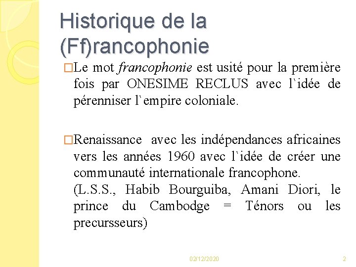 Historique de la (Ff)rancophonie �Le mot francophonie est usité pour la première fois par