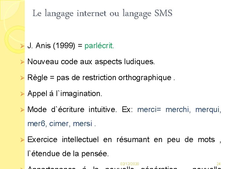 Le langage internet ou langage SMS Ø J. Anis (1999) = parlécrit. Ø Nouveau