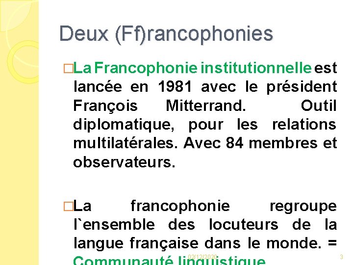 Deux (Ff)rancophonies �La Francophonie institutionnelle est lancée en 1981 avec le président François Mitterrand.